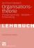 Organisationstheorie: Problemstellung-Modelle-Entwicklung (Soziologische Theorie) (German Edition)