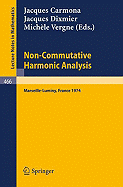 Non-Commutative Harmonic Analysis: Actes Du Colloque D'Analyse Harmonique Non-Commutative, Marseille-Luminy, 1-5 Juillet 1974 (Lecture Notes in Mathematics) (English and French Edition)