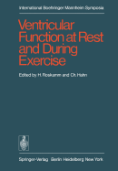 Ventricular Function at Rest and During Exercise / Ventrikelfunktion in Ruhe Und W�hrend Belastung: International Symposium, Geneva, October 15-17, 1975