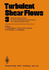 Turbulent Shear Flows 3: Selected Papers From the Third International Symposium on Turbulent Shear Flows, the University of California, Davis, September 9-11, 1981