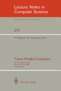 Future Parallel Computers: An Advanced Course, Pisa, Italy, June 9-20, 1986, Proceedings