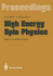 High Energy Spin Physics: Conference Report: Proceedings of the 9th International Symposium Held at Bonn, Frg, 6-15 September 1990