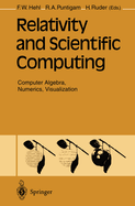 Relativity and Scientific Computing-Computer Algebra, Numerics, Visualization