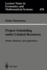 Project Scheduling Under Limited Resources: Models, Methods, and Applications (Lecture Notes in Economics and Mathematical Systems, 478)
