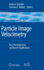 Particle Image Velocimetry: New Developments and Recent Applications (Topics in Applied Physics, 112)