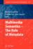 Multimedia Semantics-the Role of Metadata