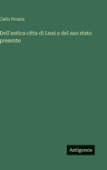 Dell'antica citta di Luni e del suo stato presente