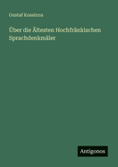 �ber die �ltesten Hochfr�nkischen Sprachdenkm�ler