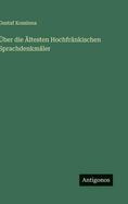 �ber die �ltesten Hochfr�nkischen Sprachdenkm�ler