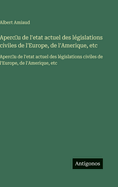 Apercu De L'Etat Actuel Des L�gislations Civiles De L'Europe, De L'Amerique, Etc