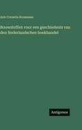 Bouwstoffen voor een geschiedenis van den Nederlandschen boekhandel