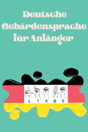 Deutsche Geb�rdensprache f�r Anf�nger.Lernbuch, geeignet f�r Kinder, Jugendliche und Erwachsene. Enth�lt das Alphabet.