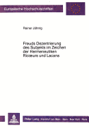 Freuds Dezentrierung Des Subjekts Im Zeichen Der Hermeneutiken Ricoeurs Und Lacans (Europ�ische Hochschulschriften / European University Studies /...Universitaires Europ�ennes) (German Edition)