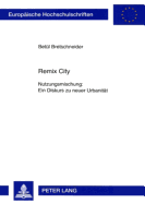 Remix City: Nutzungsmischung: Ein Diskurs Zu Neuer Urbanitaet
