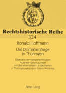 Die Domaenenfrage in Thueringen: Ueber Die Vermoegensrechtlichen Auseinandersetzungen Mit