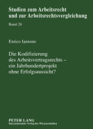 Die Kodifizierung Des Arbeitsvertragsrechts-Ein Jahrhundertprojekt Ohne Erfolgsaussicht?