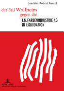 Der Fall Wollheim Gegen Die I.G. Farbenindustrie AG in Liquidation: Die Erste Musterklage Eines Ehemaligen Zwangsarbeiters in Der Bundesrepublik Deutschland - Prozess, Politik Und Presse