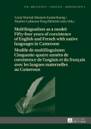 Multilingualism as a Model: Fifty-Four Years of Coexistence of English and French With Native Languages in Cameroon / Mod�le De Multilinguisme: ...Kreativitaet-Variation-Komparation)