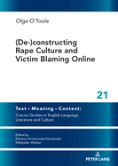 (De-)Constructing Rape Culture and Victim Blaming Online: New Solutions and Critical Voices in Contemporary Literature and Language: 21 (Text-...in English Language, Literature and Culture)