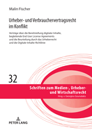 Urheber- und Verbrauchervertragsrecht im Konflikt: Vertraege ueber die Bereitstellung digitaler Inhalte, begleitende End User License Agreements und die Beurteilung durch das Urheberrecht und die Digitale-Inhalte-Richtlinie
