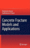 Concrete Fracture Models and Applications [Hardcover] [Feb 12, 2011] Kumar, Shailendra and Barai, Sudhirkumar V