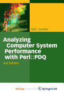 Analyzing Computer System Performance With Perl: Pdq