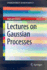 Lectures on Gaussian Processes