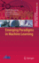Emerging Paradigms in Machine Learning