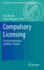 Compulsory Licensing: Practical Experiences and Ways Forward (Mpi Studies on Intellectual Property and Competition Law, 22)