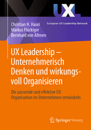 Ux Leadership-Unternehmerisch Denken Und Wirkungsvoll Organisieren