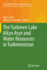 The Turkmen Lake Altyn Asyr and Water Resources in