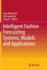 Intelligent Fashion Forecasting Systems: Models an