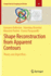 Shape Reconstruction From Apparent Contours