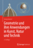 Geometrie Und Ihre Anwendungen in Kunst, Natur Und Technik