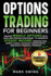 Options Trading for Beginners: Master Weekly Options with Safe and Proven Strategies to Generate Steady Income, Minimize Risk, Grow a Small Account Consistently, and Build Financial Freedom