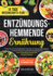 Entz�ndungshemmende Ern�hrung: Einfache und schnelle Rezepte mit einem 14-Tage-Ern�hrungsplan zur Bek�mpfung chronischer Entz�ndungen f�r mehr Gesundheit, weniger Fett und mehr Energie