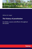 The history of prostitution: its extent, causes and effects throughout the world