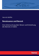 Renaissance Und Barock: Eine Untersuchung �ber Wesen Und Entstehung Des Barocks in Italien (German Edition)