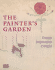 The Painter's Garden: Design, Inspiration, Delight / Edited By Sabine Schulze; With Contributions By Andreas Beyer [and Others]