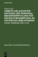 Arbeitsablaufuntersuchung Und Personalbedarfsermittlung F�r Die Buchbearbeitung an Hochschulbibliotheken