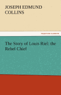 The Story of Louis Riel: The Rebel Chief