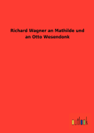 Richard Wagner an Mathilde und an Otto Wesendonk