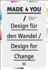 Made 4 You: Design Fur Den Wandel / Design for Change [Fuer, F�r]