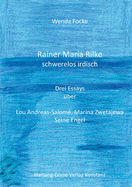 Rainer Maria Rilke schwerelos irdisch: Drei Essays �ber Lou Andreas-Salom�, Marina Zwetajewa, Seine Engel