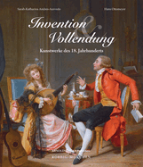 Invention und Vollendung: Kunstwerke des 18. Jahrhunderts