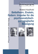 Bettelheim, Ekstein, Federn: Impulse f�r die psychoanalytisch-p�dagogische Bewegung