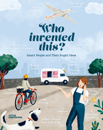 Who Invented This? : Smart People and Their Bright Ideas