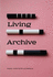 Living Archive-Archivarbeit Als K�nstlerische Und Kuratorische Praxis Der Gegenwart | Archive Work as a Contemporary Artistic and Curatorial Practice Arsenal � Institut F�r Film Und Videokunst E.V. (Hrsg. )