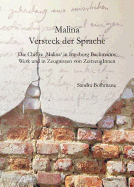 Malina-Versteck Der Sprache: Die Chiffre 'Malina' in Ingeborg Bachmanns Werk Und in Zeugnissen Von Zeitzeuginnen