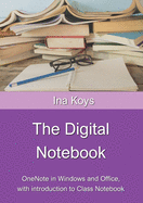 The Digital Notebook: Onenote in Windows and Office, With Introduction to Class Notebook (Short & Spicy)